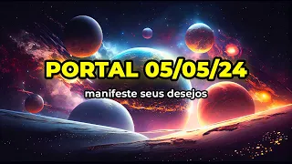 Ativação do Portal 05/05/24✨| Manifeste seus desejos