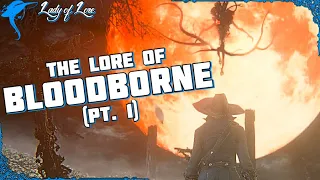 Fear The Old Blood. The Lore of BLOODBORNE! (pt. 1)