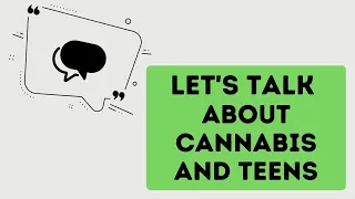 Let's Talk About Cannabis and Teens