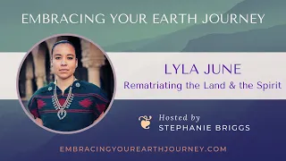 Lyla June: Re-matriating the Land & the Spirit | Embracing Your Earth Journey