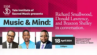 Music and Mind: Richard Smallwood, Donald Lawrence, and Braxton Shelley in Conversation