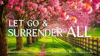 Let Go and Surrender All To God: Prayer & Meditation Music & Scriptures with Flower💮CHRISTIAN piano