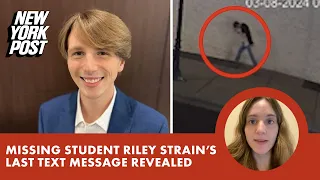 Missing student Riley Strain’s mysterious last text revealed, new evidence leads to ‘more questions’