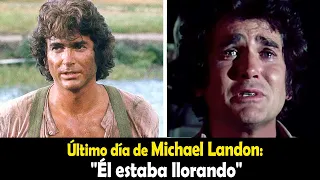 Último día de Michael Landon: "Él estaba llorando"