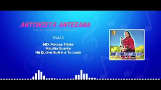 ANTONIETA ANTEZANA - MALVAS TIKITA, MALDITA SUERTE, NO QUIERO SUFRIR A TU LADO (MIX)