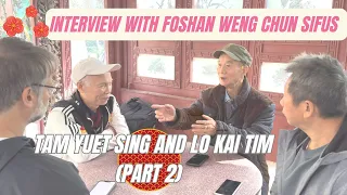 Interview with Foshan Weng Chun Sifus Tam Yuet Sing and Lo Kai Tim (Part 2)  #wengchun