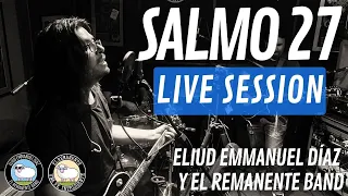 Salmo 27 (Live Session) - Eliud Emmanuel Díaz y El Remanente Band