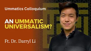 Ummatics Colloquium: An Ummatic Universalism? Featuring Dr. Darryl Li
