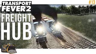 Build a freight hub | Transport Fever 2 gameplay #13