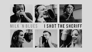 Milk'n Blues - I Shot the Sheriff