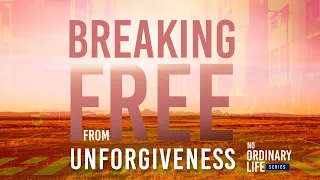 Breaking Free from Unforgiveness - Alan Parfitt