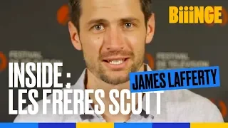 INSIDE LES FRÈRES SCOTT avec James Lafferty