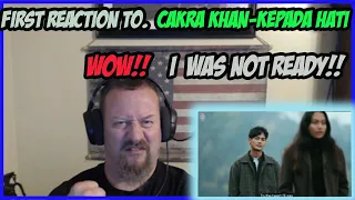 First Time Reacting To Cakra khan- Kepada Hati !!!