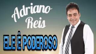 Adriano Reis - Ele é Poderoso ( Clipe Oficial )