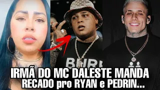 IRMÃ do MC DALESTE manda recado pro MC RYAN SP e MC PEDRINHO…