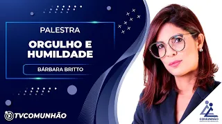 ORGULHO E HUMILDADE - Bárbara Britto (PALESTRA ESPÍRITA)