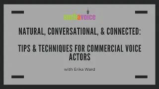 Natural, Conversational, & Connected: Tips & Techniques For Commercial Voice Actors