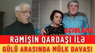 Rəmişin qardaşı ilə Gülü arasında mülk davası