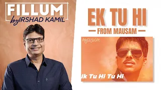 Ek Tu Hi | Fillum | Irshad Kamil | Mausam