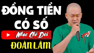 Nhạc Chế Đời - ĐỒNG TIỀN CÓ SỐ | Nhân Tình Thế Thái Sống Được Chi Đâu Mấy Lần | Đoàn Lâm