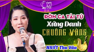 Nghe NS Ca Cổ Thu Vân ĐỜN CA TÀI TỬ Ca Cổ Cải Lương Xưa Hơi Dài QUÁ XỨNG DANH CHUÔNG VÀNG VỌNG CỔ