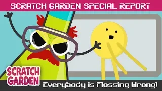 Everybody is Flossing Wrong! | SPECIAL REPORT | Scratch Garden