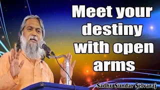 Sundar Selvaraj Sadhu April 4, 2019 : Meet your destiny with open arms