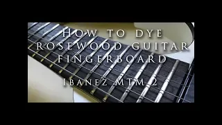 DIY How to dye rosewood guitar fingerboard - Ibanez MTM2