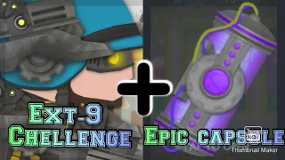 Ext-9 challenge + epic capsule opening