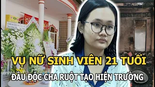 Vụ nữ sinh viên 21 tuổi đầu độc cha ruột rồi tạo hiện trường giả: Nghe lý do mà rùng mình?