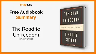 The Road to Unfreedom by Timothy Snyder: 7 Minute Summary