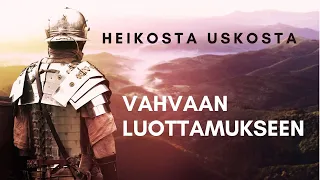 Heikosta uskosta vahvaan luottamukseen