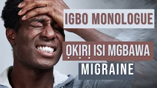 Learn Igbo through Monologue - Okiriisimgbawa : Migraine