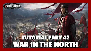 War in the North | Total War: Three Kingdoms Tutorial Part 42