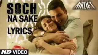 SOCH NA SAKE Video | AIRLIFT | Akshay Kumar, Nimrat Kaur | Arijit Singh | T-Series | Lyrics