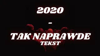 2020 - TAK NAPRAWDE | TEKST