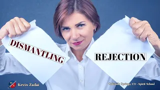 Dismantling Rejection - Kevin Zadai