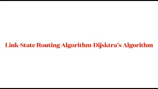 Link State Routing Algorithm- Dijkstra's Algorithm