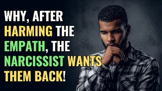 Why, after harming the Empath, the Narcissist wants them back! | NPD | Narcissism