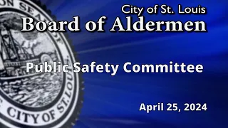 Public Safety Committee Meeting April 25, 2024