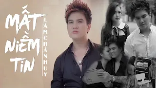 Mất Niềm Tin - Lâm Chấn Huy | MV Official | Vì Anh Ngây Thơ Nên Đã Tin Tiếng Yêu Từ Em