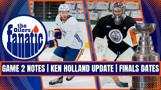 Edmonton Oilers GAME 2 Notes | Ken Holland GM UPDATE | Stanley Cup Finals Dates