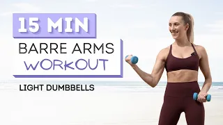 15 min BARRE ARMS WORKOUT | Light Dumbbells | No Repeats