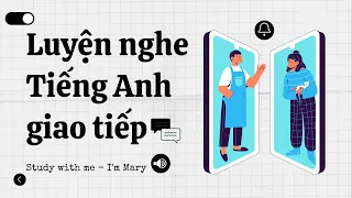 Luyện nghe Tiếng Anh giao tiếp - Cải thiện khả năng phản xạ nói Tiếng Anh