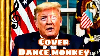 Dance monkey cover (dunald trump)