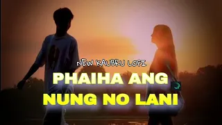 PHAI HA NUNG NO LANI // kaubru lofi song status video// @kaubrulofi