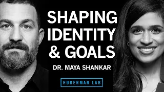 Dr. Maya Shankar: How to Shape Your Identity & Goals | Huberman Lab Podcast