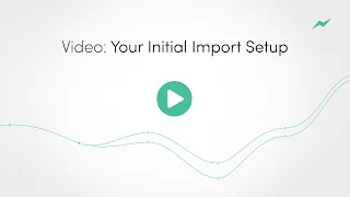 Your Initial Import Setup