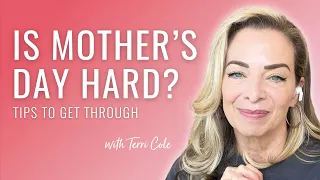 New Ways to Honor (or Mourn) Mother’s Day - Terri Cole