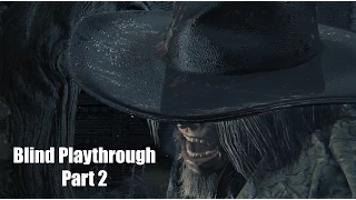 Bloodborne - Blind Playthrough with commentary Part 2 - Father Gascoigne